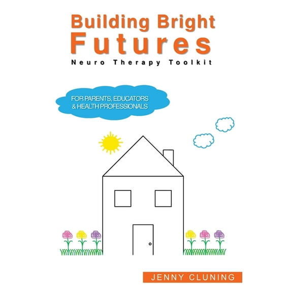 Building Bright Futures: Neuro Therapy Toolkit (Paperback)