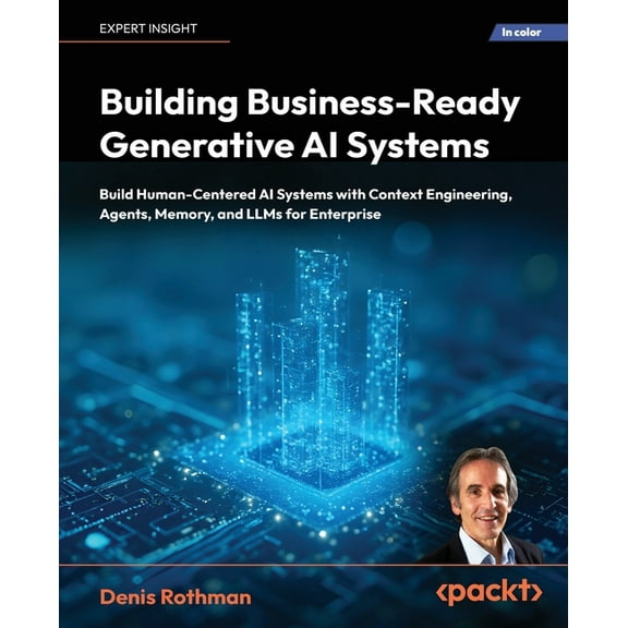 Building Business-Ready Generative AI Systems: Build Human-Centered AI Systems with Context Engineering, Agents, Memory,, (Paperback)