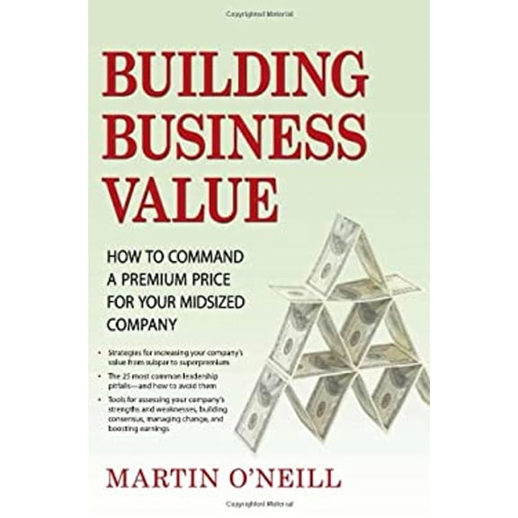 Pre-Owned Building Business Value: How to Command a Premium Price for Your Midsized Company (Hardcover) 0982056907 9780982056905