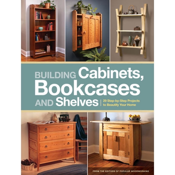 Pre-Owned Building Cabinets, Bookcases and Shelves: 29 Step-By-Step Projects to Beautify Your Home (Paperback) 1440323461 9781440323461