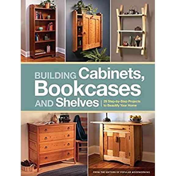 Pre-Owned Building Cabinets, Bookcases and Shelves: 29 Step-By-Step Projects to Beautify Your Home (Paperback) 1440323461 9781440323461