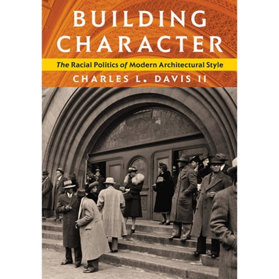 Pre-Owned Building Character: The Racial Politics of Modern Architectural Style (Hardcover) by Charles L. Davis II