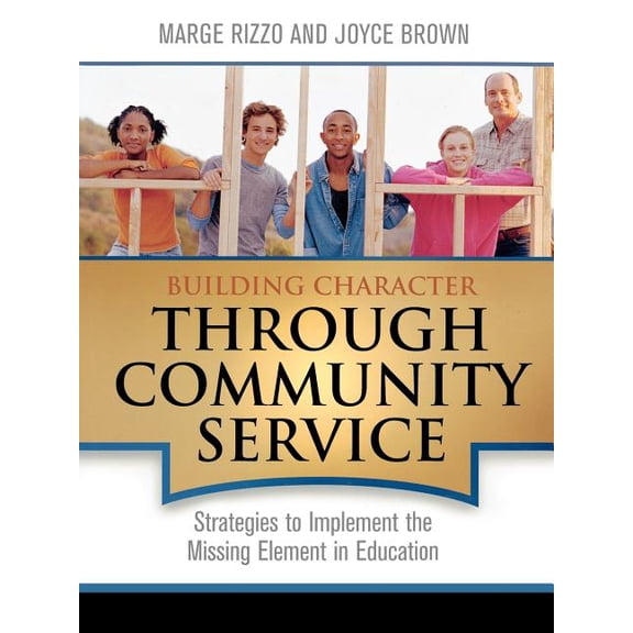 Building Character Through Community Service: Strategies to Implement the Missing Element in Education, (Paperback)