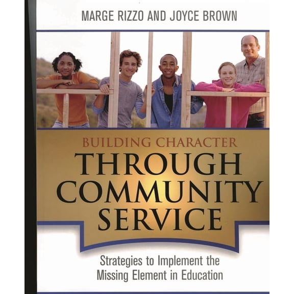 Building Character Through Community Service: Strategies to Implement the Missing Element in Education, (Paperback)
