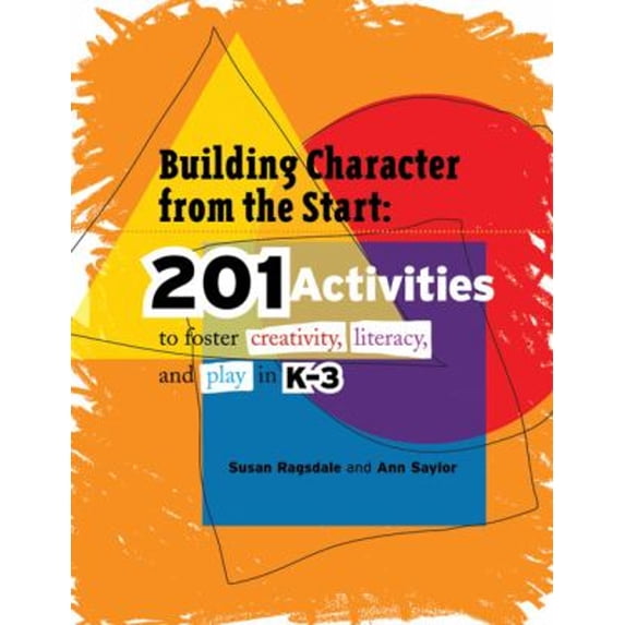 Pre-Owned Building Character from the Start: 201 Activities to Foster Creativity, Literacy, and Play in K–3 (Paperback) 1574822691 9781574822694