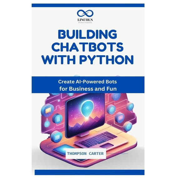 Building Chatbots with Python: Create AI-Powered Bots for Business and Fun, (Paperback)