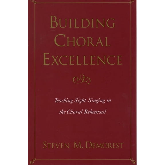 Building Choral Excellence: Teaching Sight-Singing in the Choral Rehearsal, (Paperback)