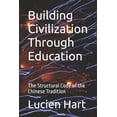 thumbnail image 1 of Building Civilization Through Education: The Structural Code of the Chinese Tradition, (Paperback), 1 of 1