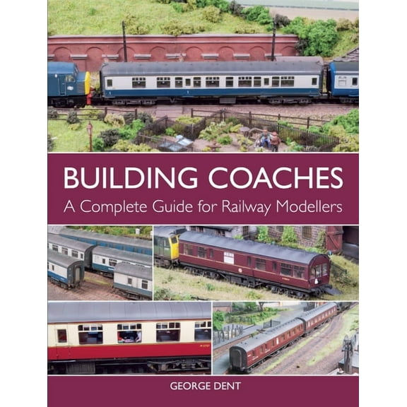 Building Coaches : A Complete Guide for Railway Modellers (Paperback)