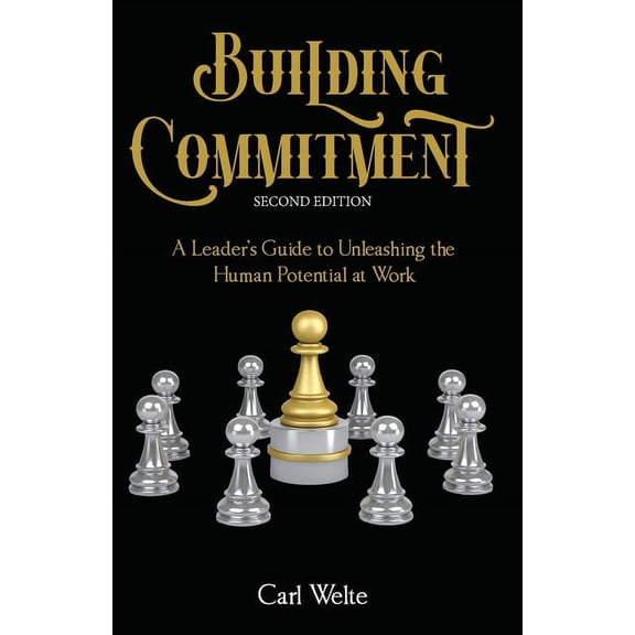 Building Commitment: A Leader's Guide to Unleashing the Human Potential at Work, (Paperback)