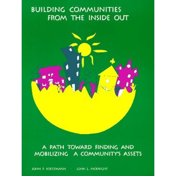 Pre-Owned Building Communities from the Inside Out: A Path Toward Finding and Mobilizing a Community's Assets (Paperback) 087946108X 9780879461089