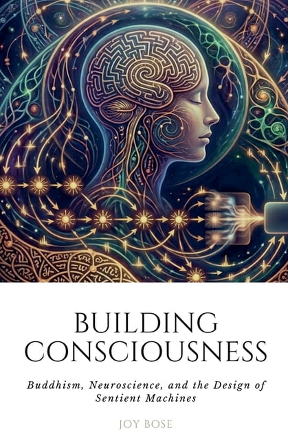 Sentiment Machines Building Consciousness: Buddhism, Neuroscience, and the Design of ...