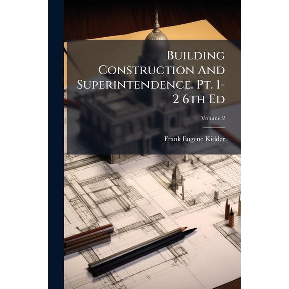 Building Construction And Superintendence. Pt. 1-2 6th Ed; Volume 2 (Paperback)