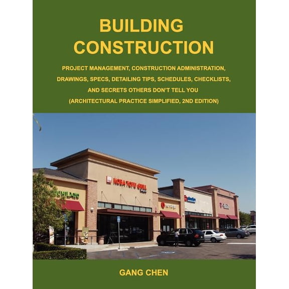 Building Construction: Project Management, Construction Administration, Drawings, Specs, Detailing Tips, Schedules, Checklists, and Secrets O (Paperback)