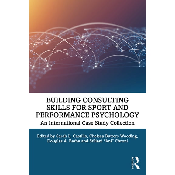 Building Consulting Skills for Sport and Building Consulting Skills for Sport and Performance Psychology: An International Case Study Collection, (Paperback)