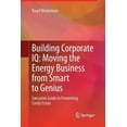 thumbnail image 1 of Building Corporate IQ - Moving the Energy Business from Smart to Genius: Executive Guide to Preventing Costly Crises, (Paperback), 1 of 1