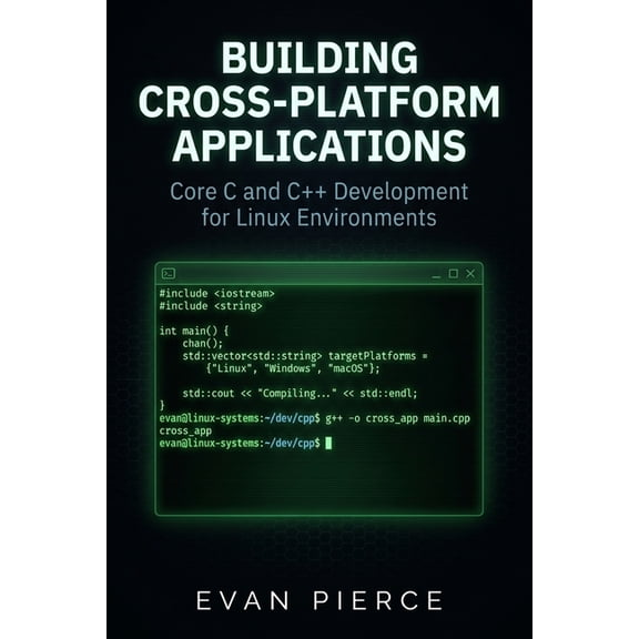 Building Cross-Platform Applications: Core C and C++ Development for Linux Environments, (Paperback)