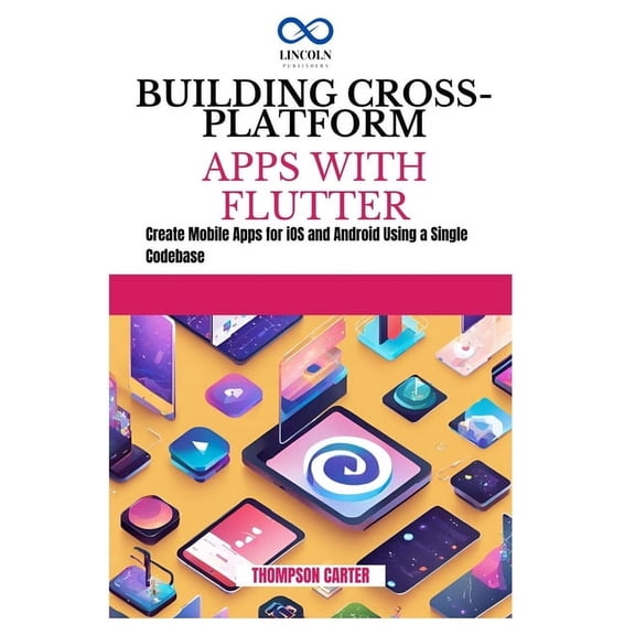 Building Cross-Platform Apps with Flutter: Create Mobile Apps for iOS and Android Using a Single Codebase, (Paperback)