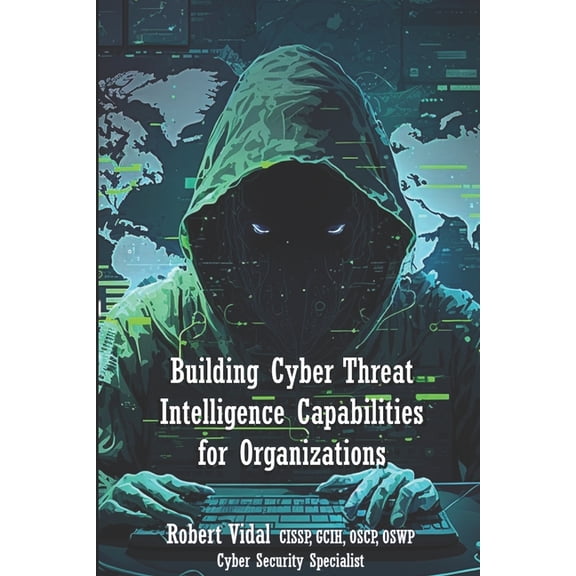 Building Cyber Threat Intelligence Capabilities for Organizations (Paperback)