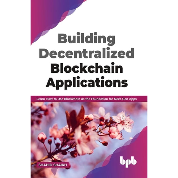 Building Decentralized Blockchain Applications: Learn How to Use Blockchain as the Foundation for Next-Gen Apps (English, (Paperback)