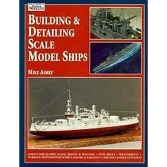 Pre-Owned Building & Detailing Scale Model Ships: The Complete Guide to Building, Detailing, Scratchbuilding, and Modifying Scale Model Ships (Paperback) 0890242402 9780890242407
