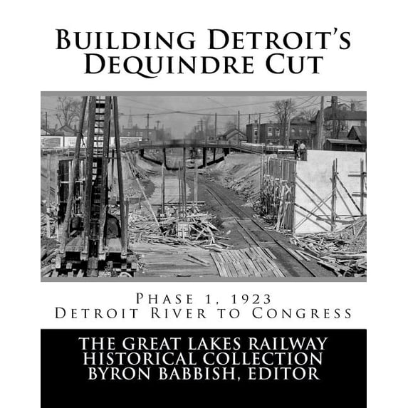 Building Detroit's Dequindre Cut, Phase 1, 1923: Detroit River to Congress Street, (Paperback)