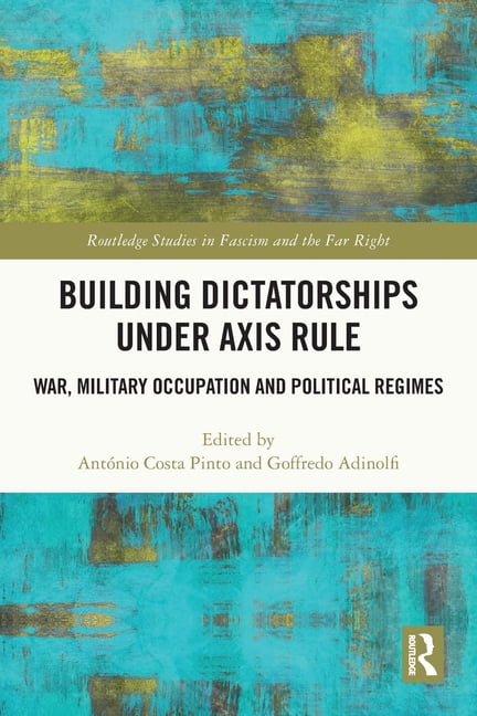 Routledge Studies in Fascism and the Far Building Dictatorships under Axis Rule: War, Military Occupation and Political Regimes, (Paperback)