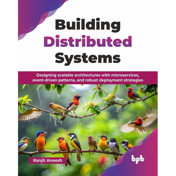 Building Distributed Systems: Designing scalable architectures with microservices, event-driven patterns, and robust dep, (Paperback)