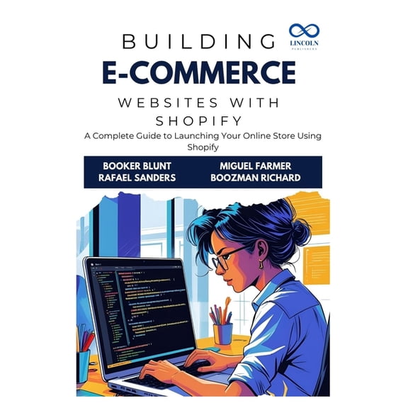 Building E-Commerce Websites with Shopify: A Complete Guide to Launching Your Online Store Using Shopify, (Paperback)
