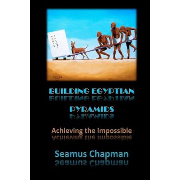 Building Egyptian Pyramids: Achieving the Impossible -(Revised 2012) (Paperback)