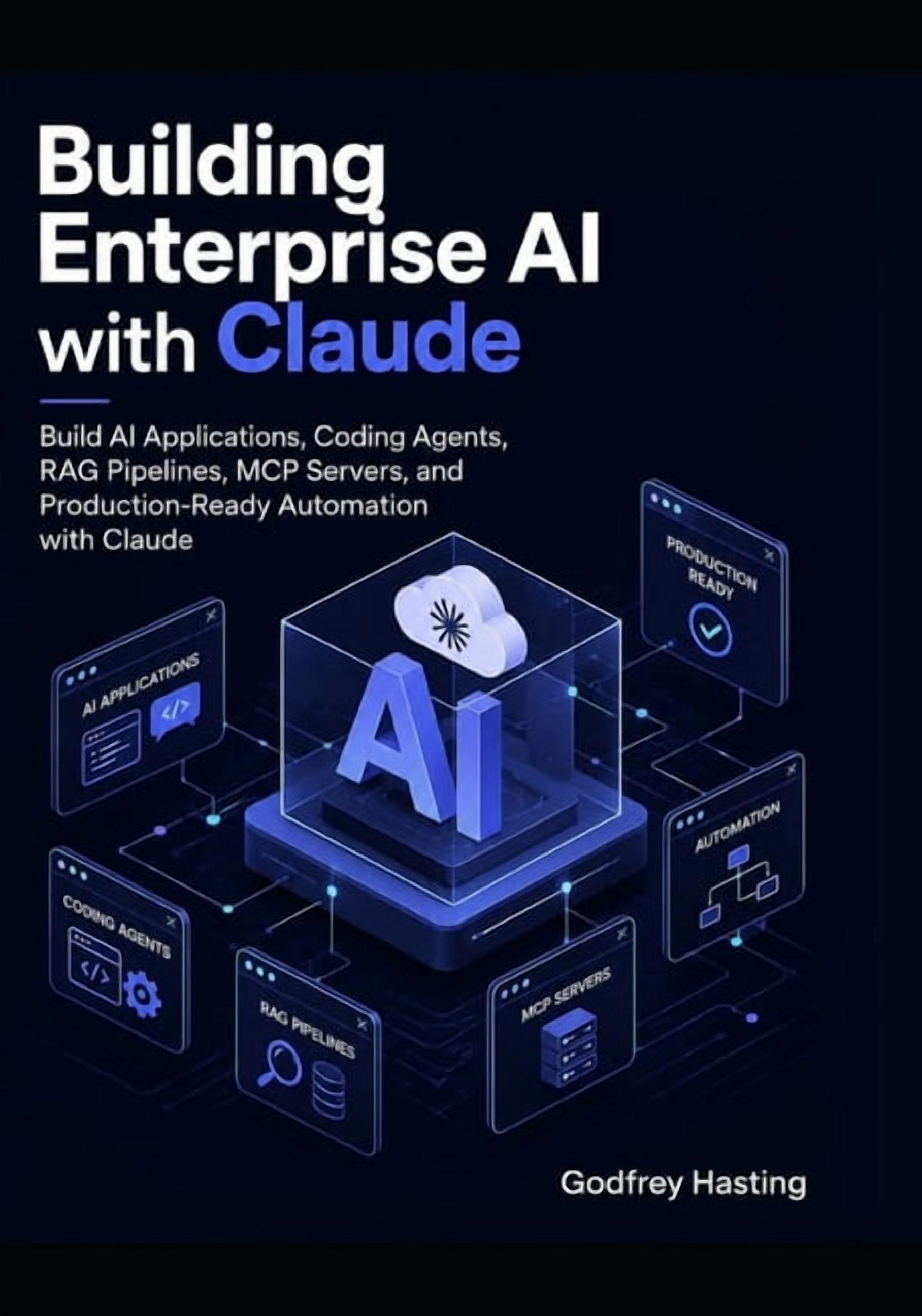 Building Enterprise AI with Claude: Build AI Applications, Coding Agents, RAG Pipelines, MCP Servers, and Production-Rea, (Paperback)
