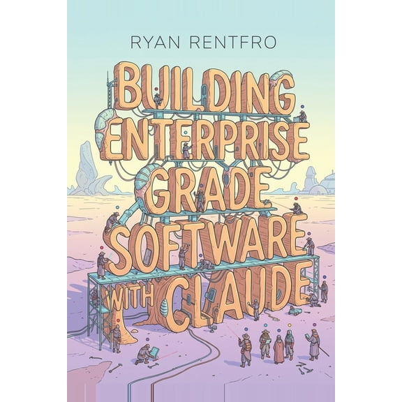 Building Enterprise-Grade Software With Claude, (Paperback)