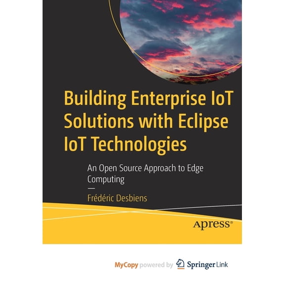 Building Enterprise IoT Solutions with Eclipse IoT Technologies : An Open Source Approach to Edge Computing (Paperback)