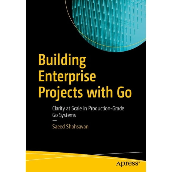 Building Enterprise Projects with Go: Clarity at Scale in Production-Grade Go Systems, (Paperback)