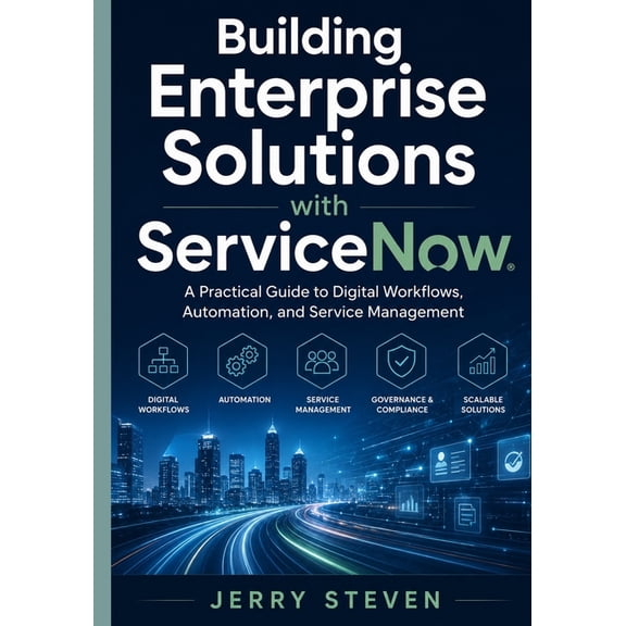 Building Enterprise Solutions with ServiceNow: A Practical Guide to Digital Workflows, Automation, and Service Managemen, (Paperback)