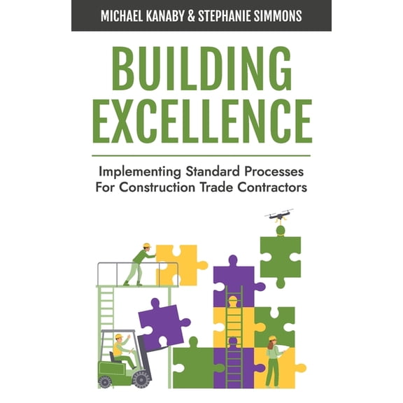 Building Excellence: Implementing Standard Processes for Construction Trade Contractors, (Paperback)