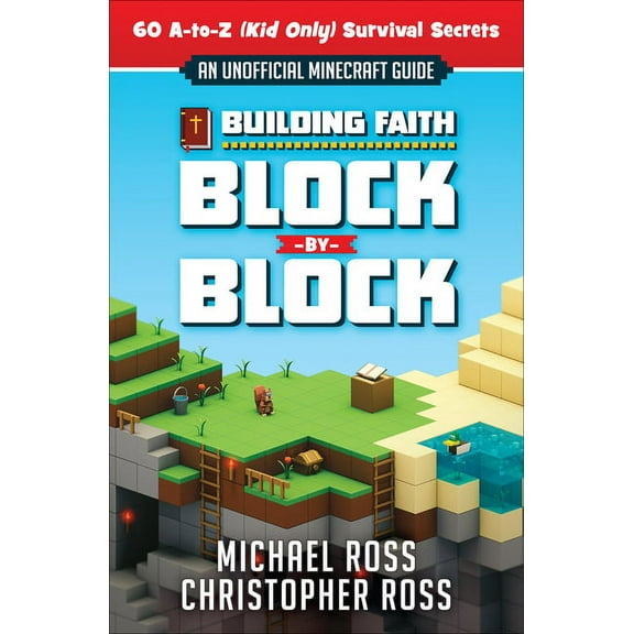 Building Faith Block by Block: [An Unofficial Minecraft Guide] 60 A-To-Z (Kid Only) Survival Secrets, (Paperback)