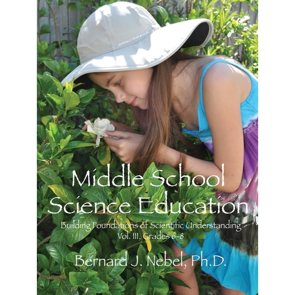Building Foundations of Scientific Under Middle School Science Education: Building Foundations of Scientific Understanding, Vol. III, Grades 6-8, (Paperback)