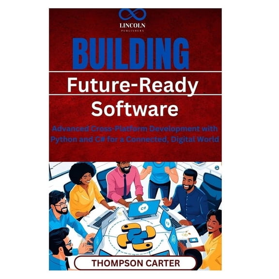 Building Future-Ready Software: Advanced Cross-Platform Development with Python and C# for a Connected, Digital World, (Paperback)