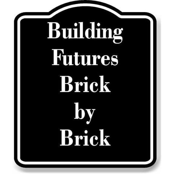 Building Futures Brick by Brick BLACK Aluminium Composite Sign 8.5''x10''