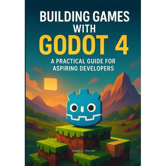 The Godot 4 Game Developer's Master Building Games with Godot 4: A Practical Guide for Aspiring Developers, (Paperback)