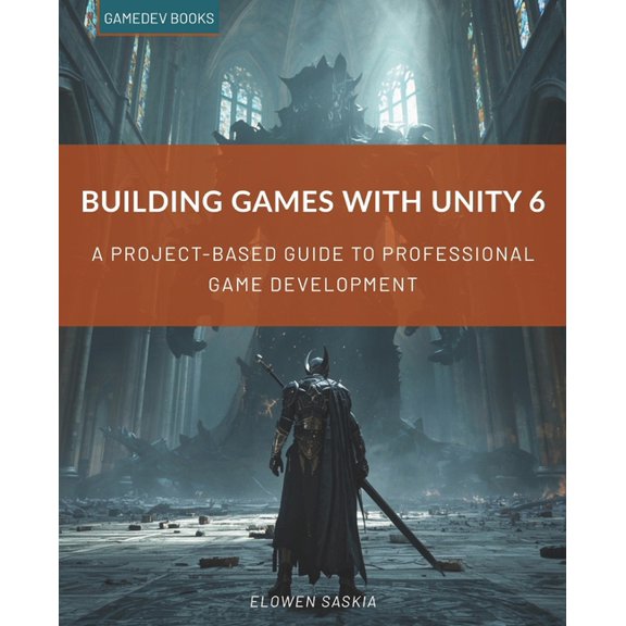 Building Games with Unity 6: A Project-Based Guide to Professional Game Development, (Paperback)