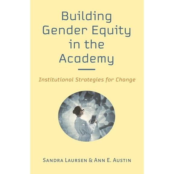 Pre-Owned Building Gender Equity in the Academy: Institutional Strategies for Change (Hardcover) by Sandra Laursen, Ann E Austin