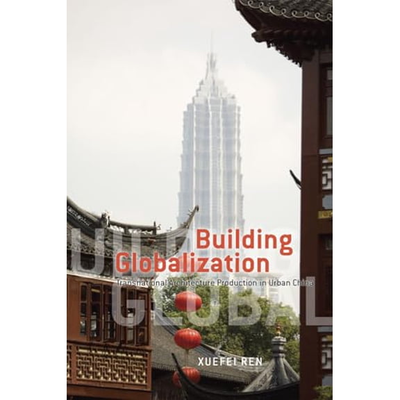 Pre-Owned Building Globalization : Transnational Architecture Production in Urban China (Paperback)