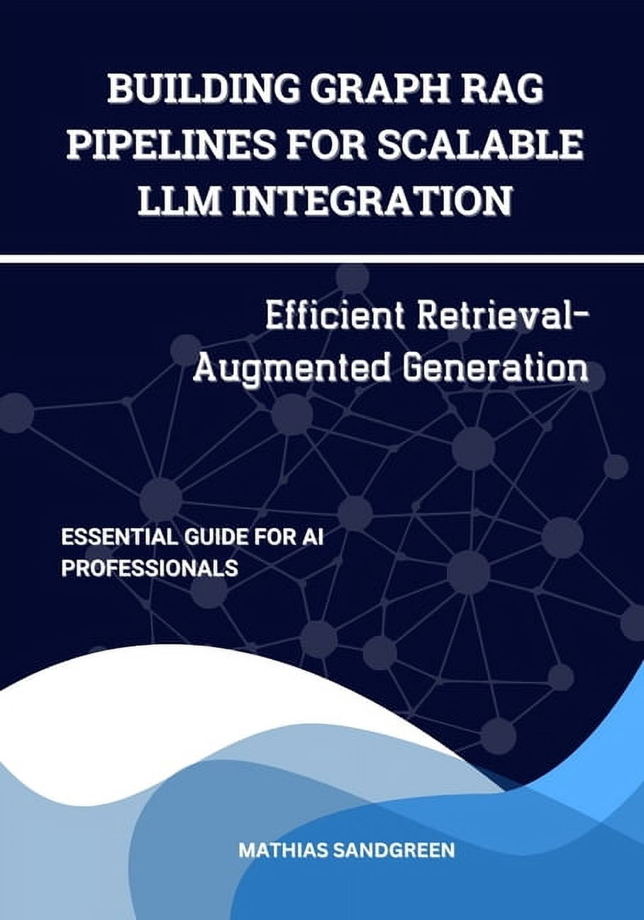 Building Graph RAG Pipelines for Scalable LLM Integration: Efficient ...