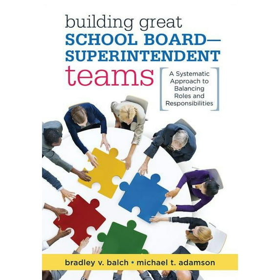 Building Great School Board -- Superintendent Teams: A Systematic Approach to Balancing Roles and Responsibilities (Paperback)