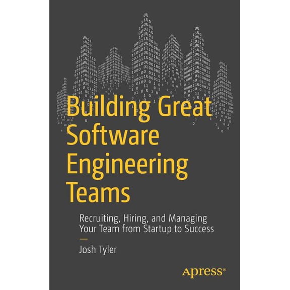 Building Great Software Engineering Teams: Recruiting, Hiring, and Managing Your Team from Startup to Success, (Paperback)