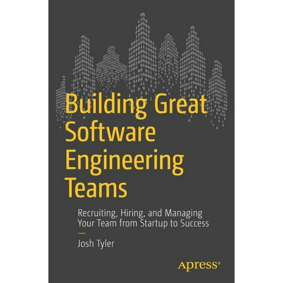 Building Great Software Engineering Teams: Recruiting, Hiring, and Managing Your Team from Startup to Success, (Paperback)