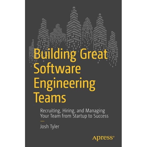 Building Great Software Engineering Teams: Recruiting, Hiring, and Managing Your Team from Startup to Success, (Paperback)