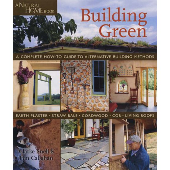 Pre-Owned Building Green : A Complete How-To Guide to Alternative Building Methods: Earth Plaster, Straw Bale, Cordwood, Cob, Living Roofs 9781579905323